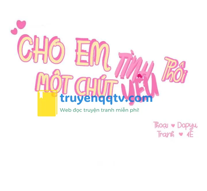 CHO EM MỘT CHÚT TÌNH YÊU THÔI Chapter 14 - Next Chapter 15