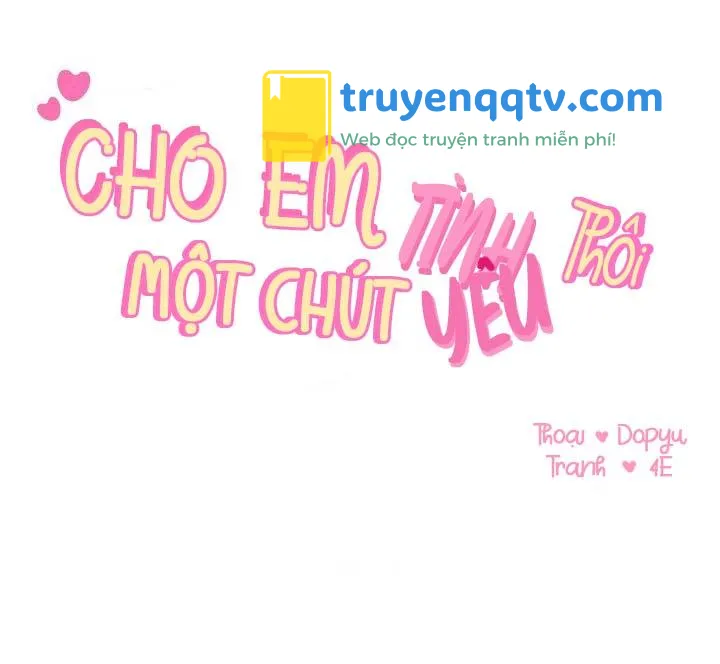 CHO EM MỘT CHÚT TÌNH YÊU THÔI Chapter 13 - Next Chapter 14