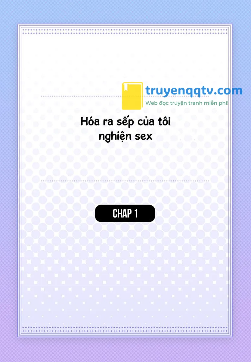 Hóa ra sếp tôi nghiện sex Chapter 1 - Next Chapter 2