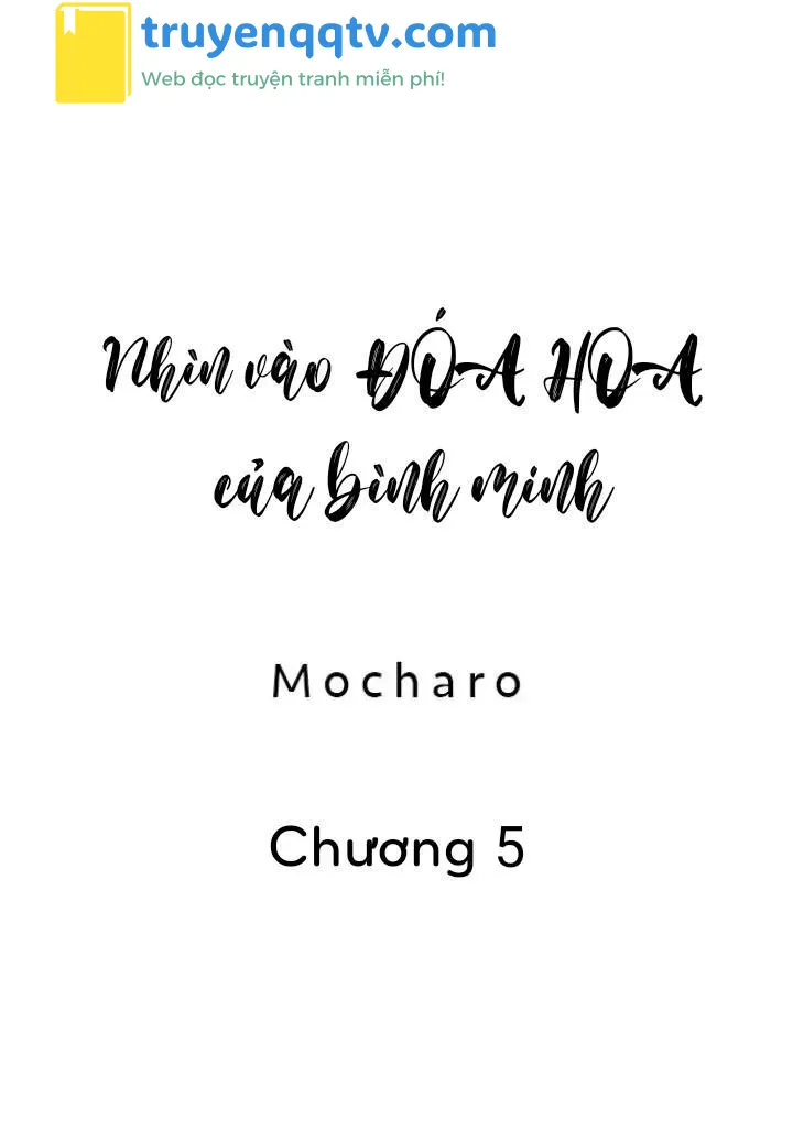 Nhìn vào đóa hoa của bình minh Chapter 5 - Next Chapter 6