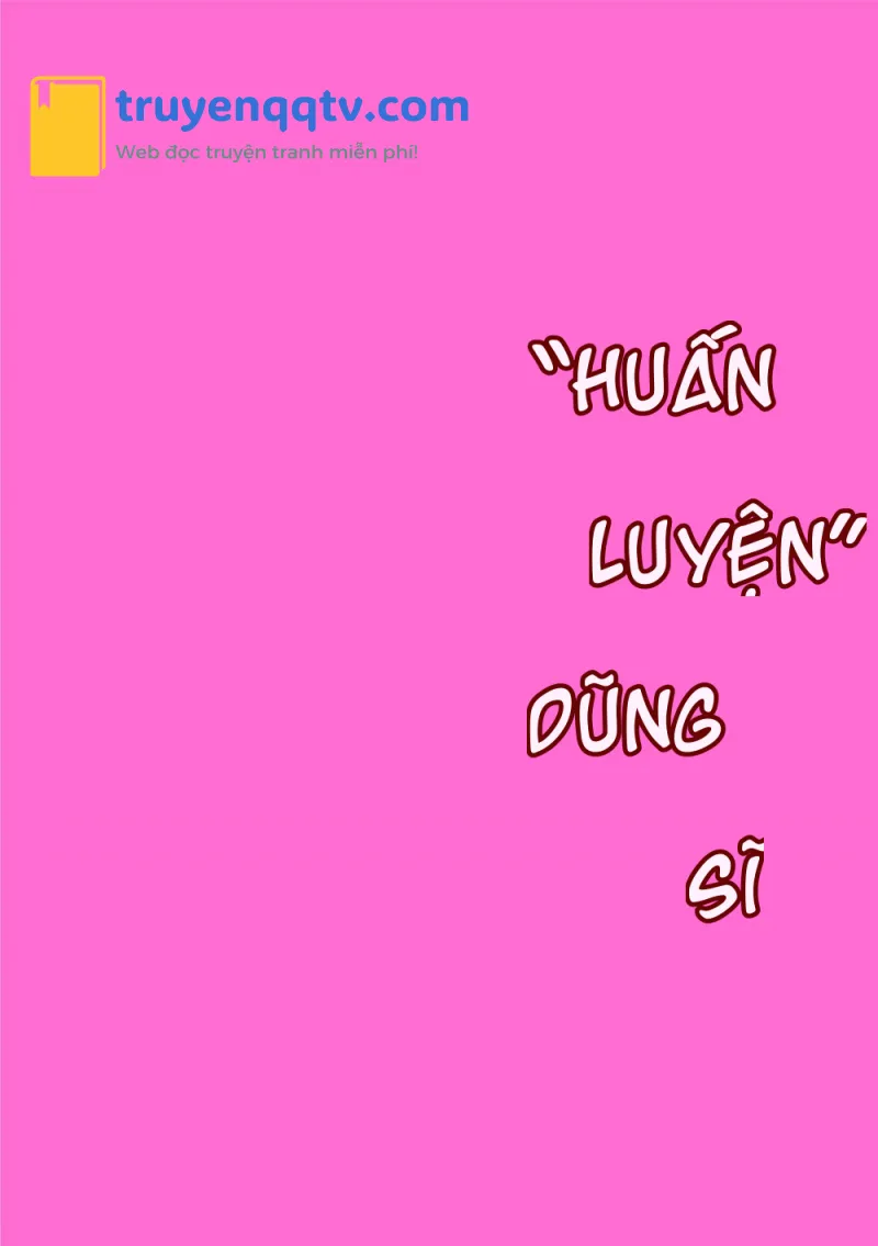 Huấn Luyện Dũng Sĩ Chapter 1 - Next Chapter 2