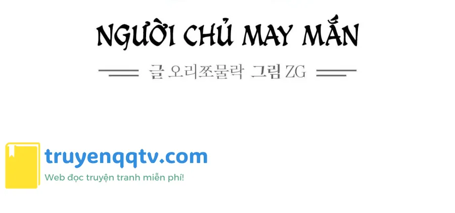 NGƯỜI CHỦ MAY MẮN Chapter 0 GIỚI THIỆU - Next Chapter 1