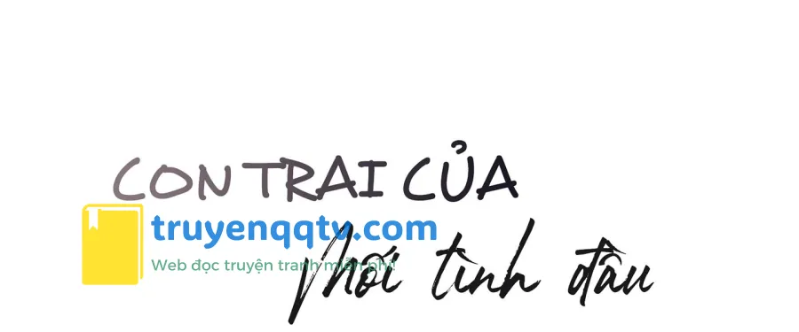 CON TRAI CỦA MỐI TÌNH ĐẦU Chapter 4 - Next 